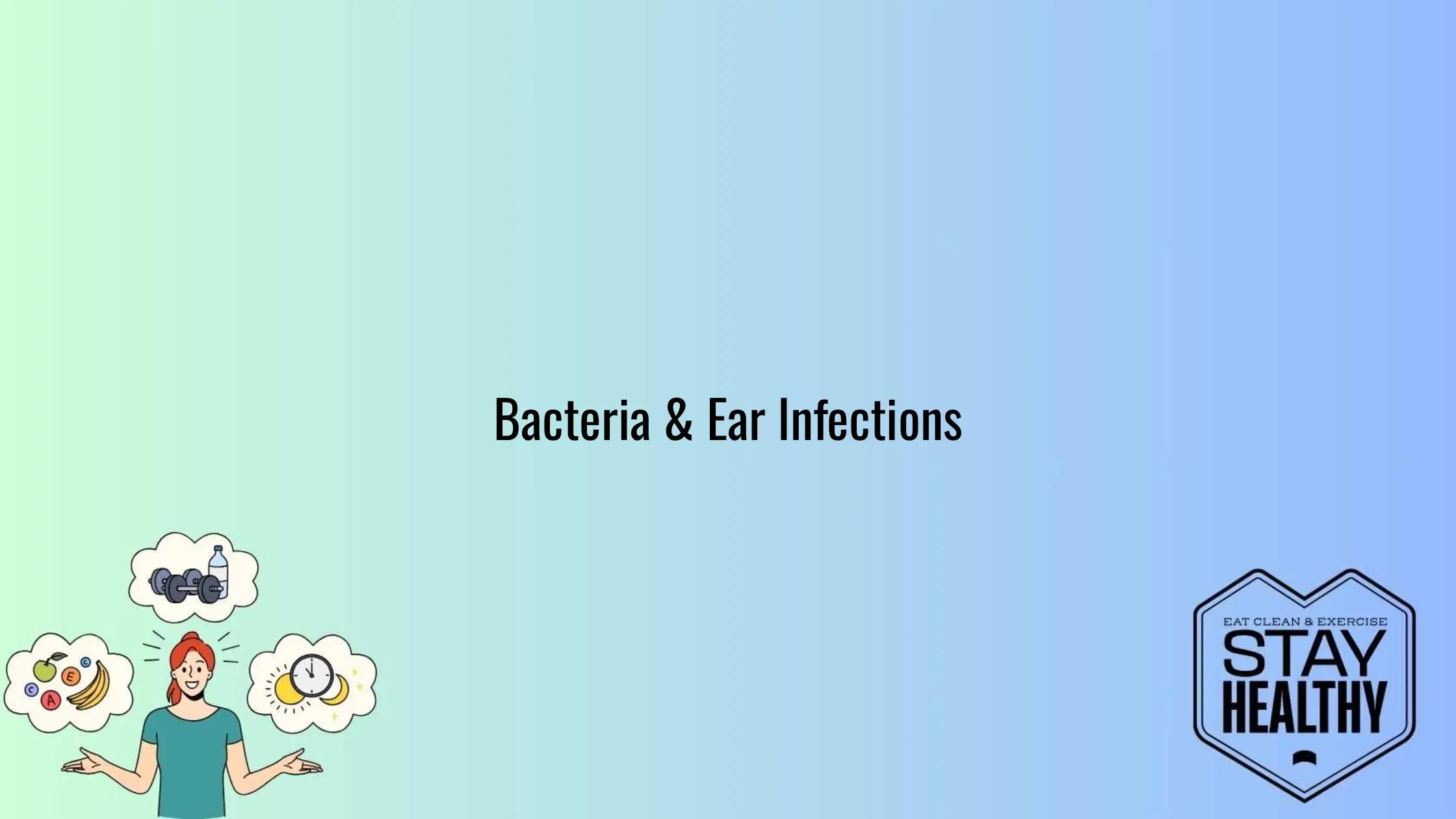 Understanding the Bacteria that Cause Ear Infections